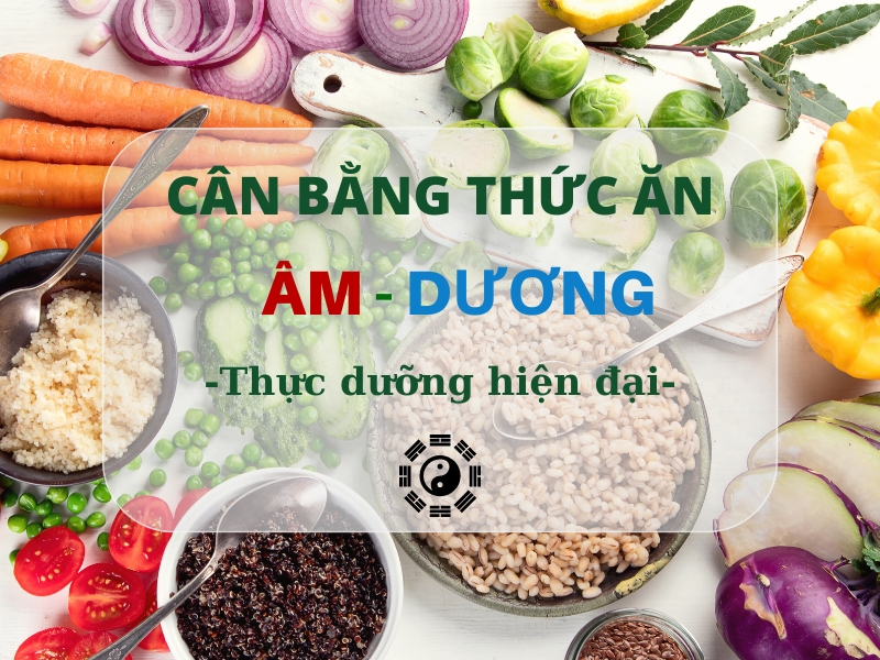 Cân bằng thức ăn âm dương theo thực dưỡng hiện đại