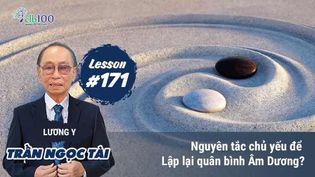 Lesson #171: Nguyên tắc chủ yếu để lập lại quân bình Âm Dương? 04-05-2026