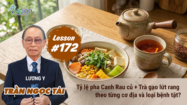 Lesson #172: Tỷ lệ pha canh rau củ + Trà gạo lứt rang theo từng cơ địa và loại bệnh tật? 18-05-2026