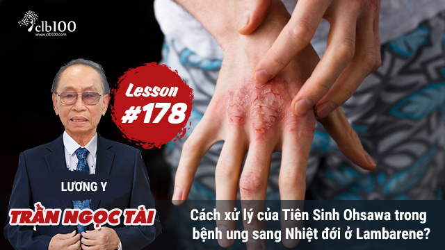 Lesson #178: Cách xử lý của Tiên Sinh Ohsawa trong bệnh ung sang Nhiệt đới ở Lambarene? 17-08-2026