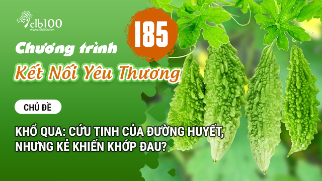 KNYT #185: Khổ qua: Cứu tinh của đường huyết, nhưng kẻ khiến khớp đau? 14-11-2025
