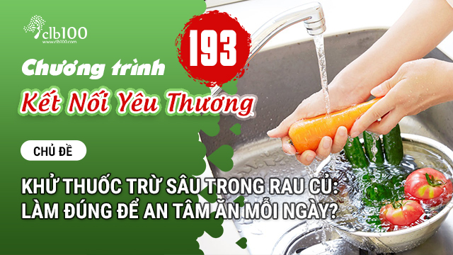 KNYT #193: Khử thuốc trừ sâu trong rau củ: Làm đúng để an tâm ăn mỗi ngày?09-01-2026