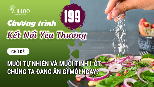 KNYT #199: Muối tự nhiên và muối tinh i-ốt chúng ta đang ăn gì mỗi ngày?13-03-2026