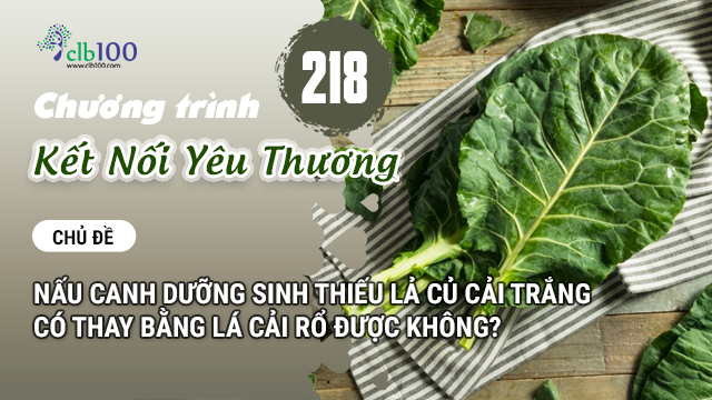 KNYT #218: Nấu canh dưỡng sinh thiếu lả củ cải trắng có thay bằng lá cải rổ được không? 07-08-2026